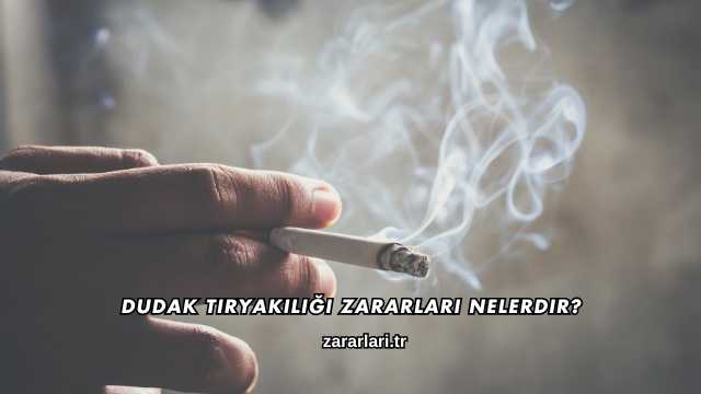Dudak Tiryakiliği Zararları Nelerdir?
