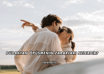 Dudaktan Öpüşmenin Zararları Nelerdir?