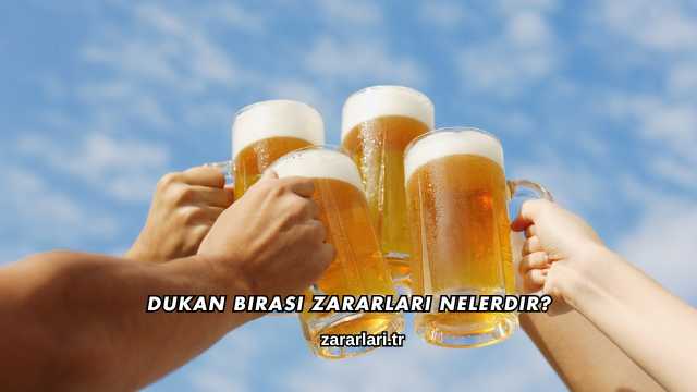 Dukan Birası Zararları Nelerdir?