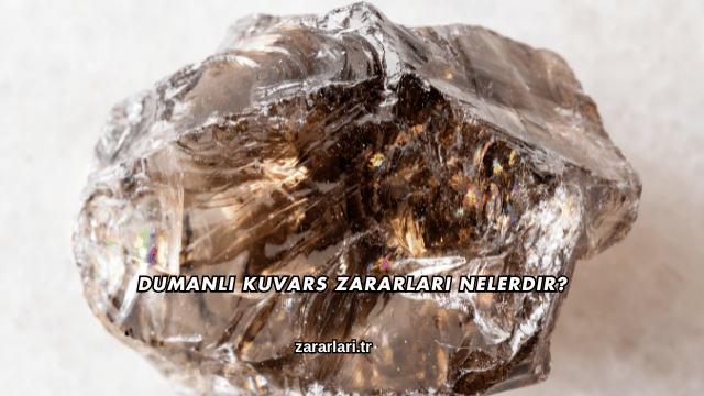 Dumanlı Kuvars Zararları Nelerdir?