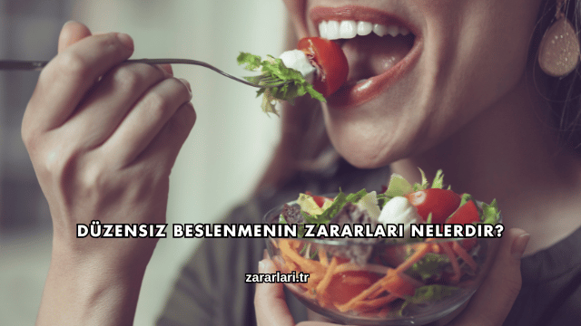 Düzensiz Beslenmenin Zararları Nelerdir?