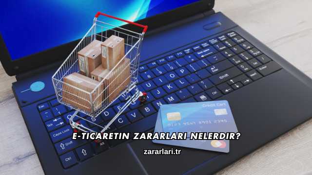 E-Ticaretin Zararları Nelerdir?