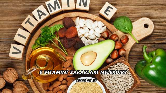 E Vitamini Zararları Nelerdir?