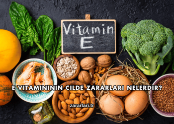 E Vitamininin Cilde Zararları Nelerdir?