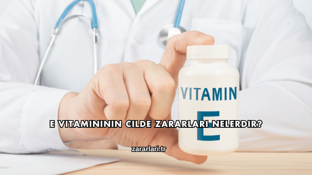 E Vitamininin Cilde Zararları Nelerdir?