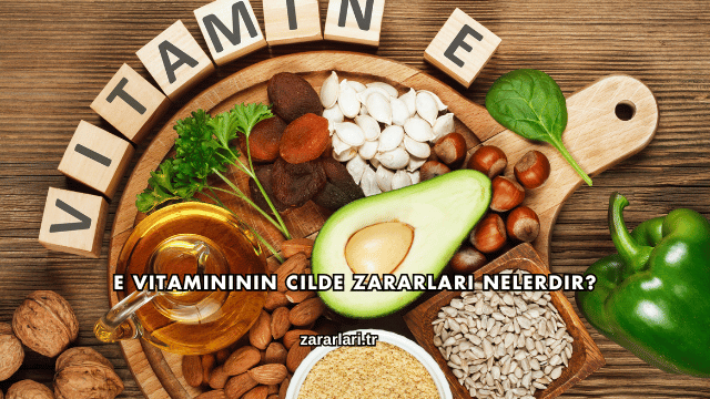 E Vitamininin Cilde Zararları Nelerdir?
