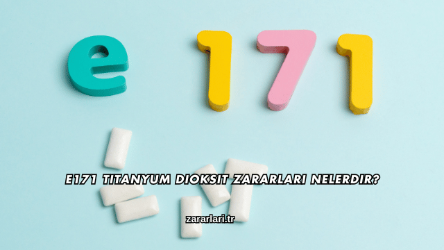 E171 Titanyum Dioksit Zararları Nelerdir?