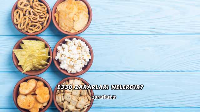 E330 Zararları Nelerdir?
