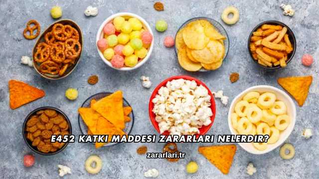 E452 Katkı Maddesi Zararları Nelerdir?