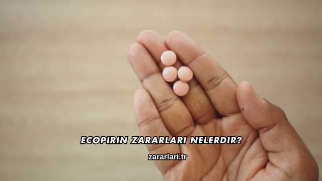 Ecopirin Zararları Nelerdir?