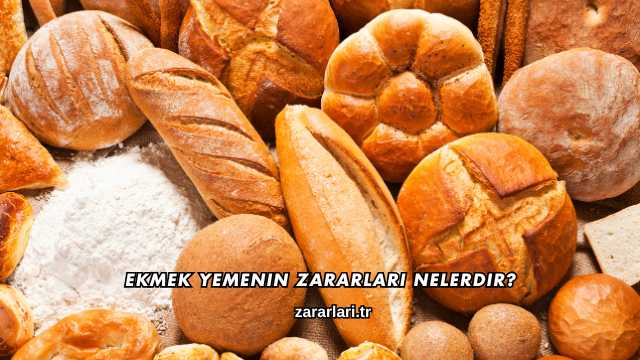 Ekmek Yemenin Zararları Nelerdir?