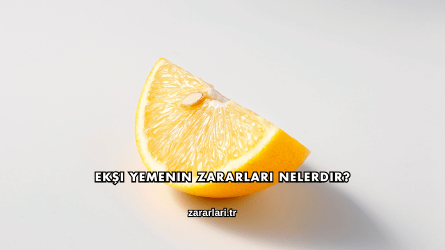 Ekşi Yemenin Zararları Nelerdir?