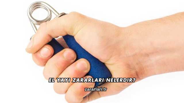 El Yayı Zararları Nelerdir?