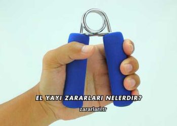 El Yayı Zararları Nelerdir?