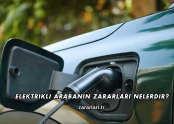 Elektrikli Arabanın Zararları Nelerdir?