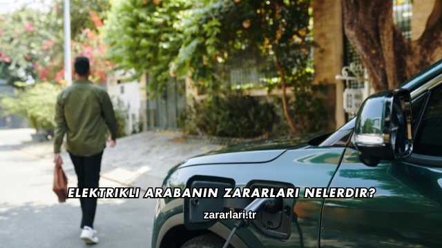 Elektrikli Arabanın Zararları Nelerdir?