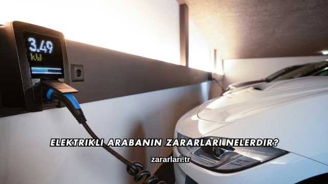 Elektrikli Arabanın Zararları Nelerdir?
