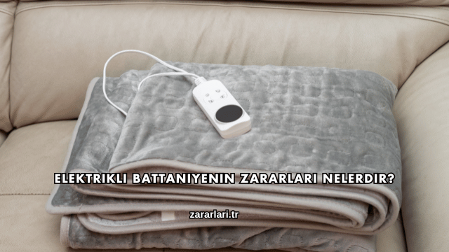 Elektrikli Battaniyenin Zararları Nelerdir?