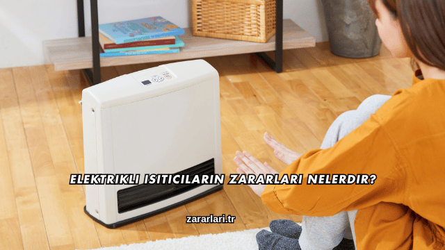 Elektrikli Isıtıcıların Zararları Nelerdir?