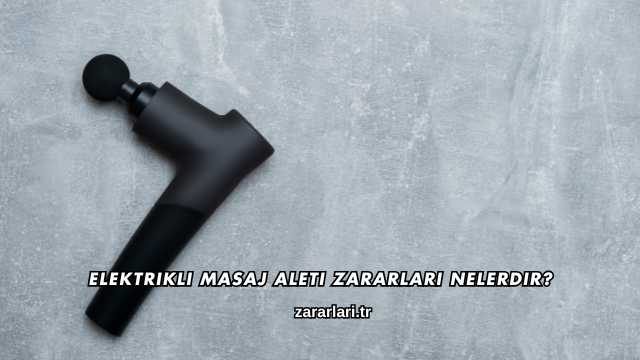 Elektrikli Masaj Aleti Zararları Nelerdir?