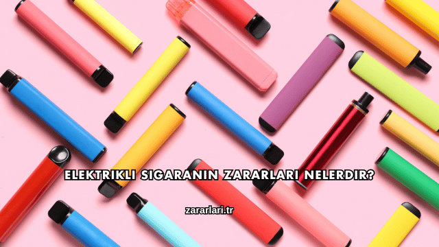Elektrikli Sigaranın Zararları Nelerdir?