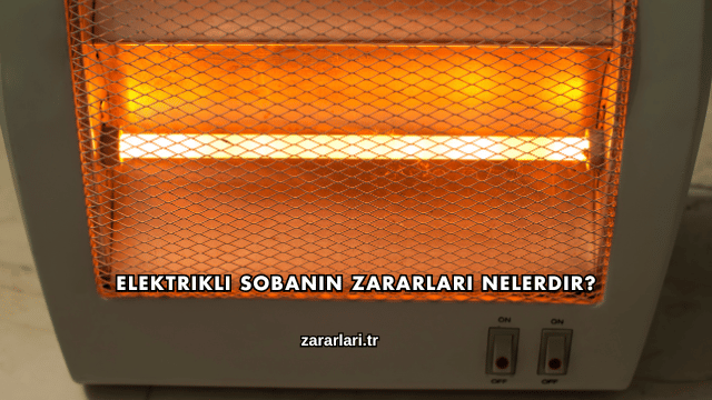 Elektrikli Sobanın Zararları Nelerdir?