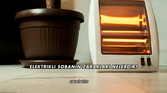Elektrikli Sobanın Zararları Nelerdir?