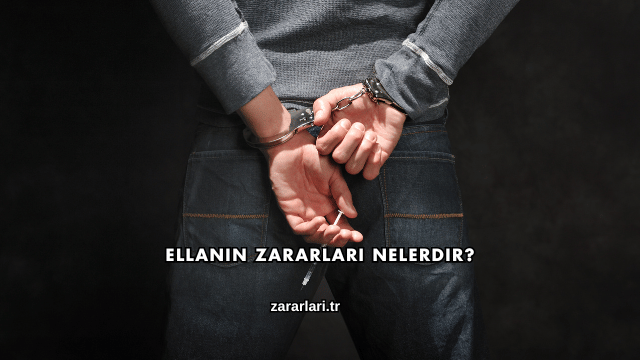 Ellanın Zararları Nelerdir?