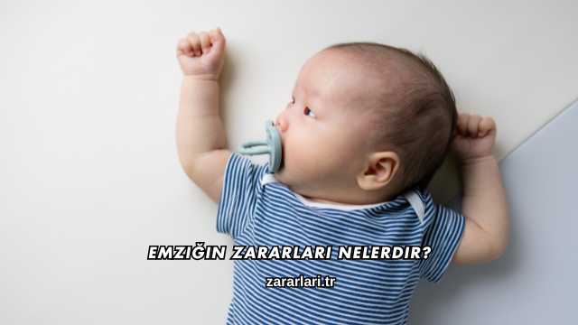 Emziğin Zararları Nelerdir?