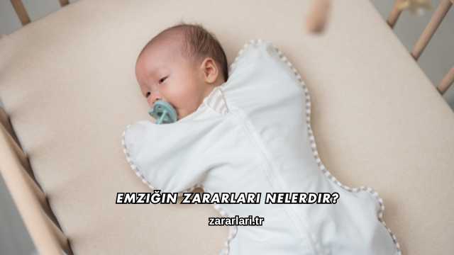 Emziğin Zararları Nelerdir?