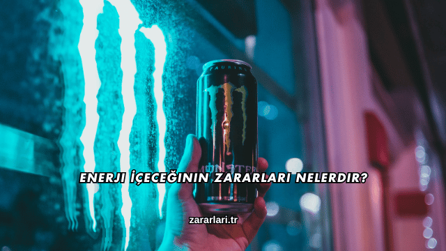 Enerji İçeceğinin Zararları Nelerdir?