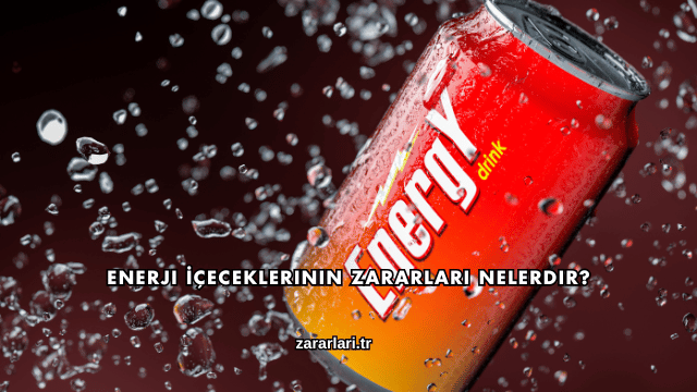 Enerji İçeceklerinin Zararları Nelerdir?