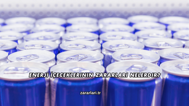 Enerji İçeceklerinin Zararları Nelerdir?