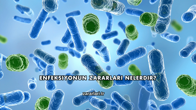 Enfeksiyonun Zararları Nelerdir?