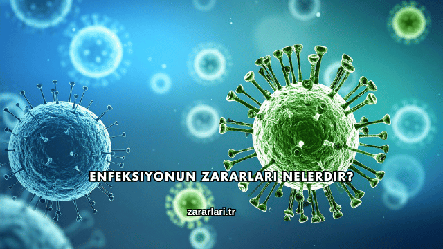 Enfeksiyonun Zararları Nelerdir?