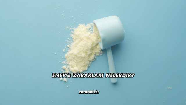 Enfiye Zararları Nelerdir?