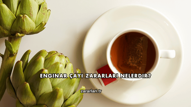 Enginar Çayı Zararları Nelerdir?