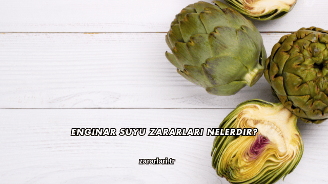 Enginar Suyu Zararları Nelerdir?