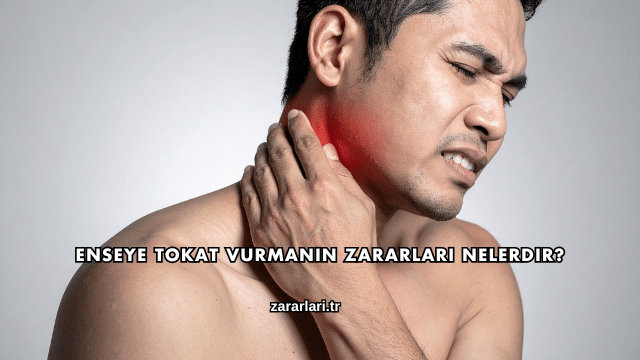 Enseye Tokat Vurmanın Zararları Nelerdir?