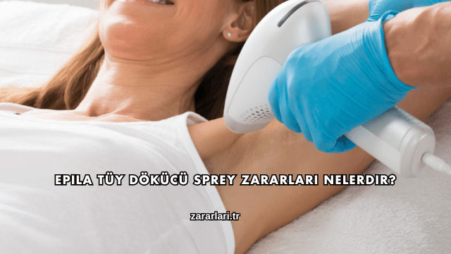 Epila Tüy Dökücü Sprey Zararları Nelerdir?