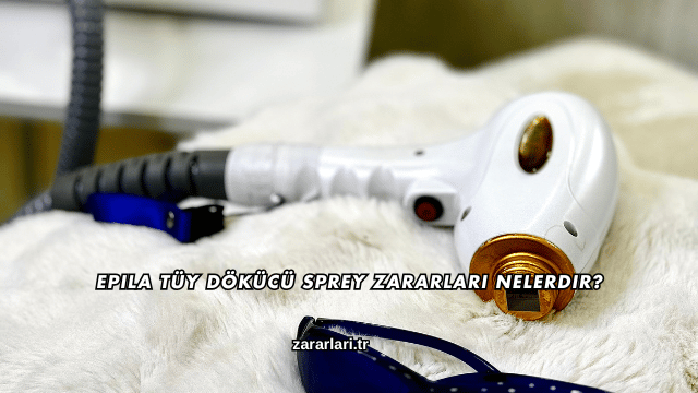 Epila Tüy Dökücü Sprey Zararları Nelerdir?