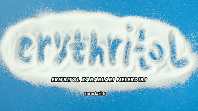 Eritritol Zararları Nelerdir?