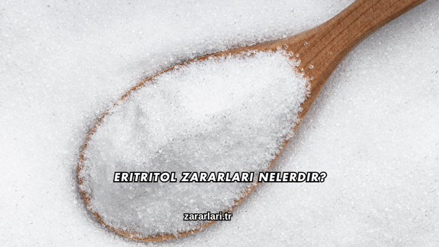 Eritritol Zararları Nelerdir?