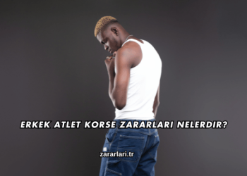 Erkek Atlet Korse Zararları Nelerdir?