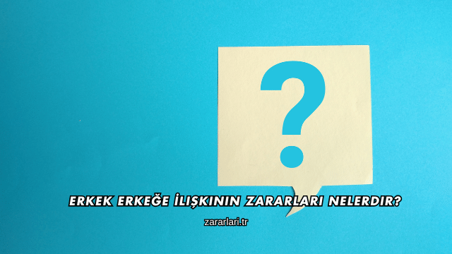 Erkek Erkeğe İlişkinin Zararları Nelerdir?
