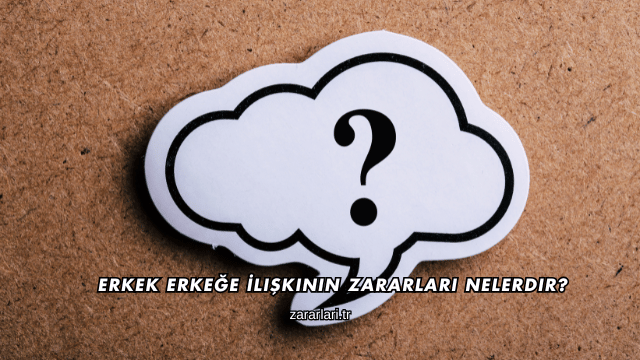 Erkek Erkeğe İlişkinin Zararları Nelerdir?