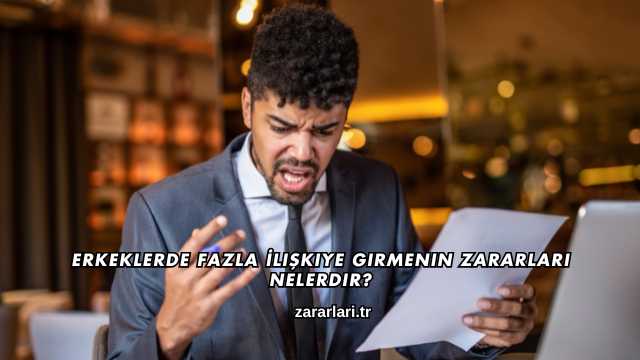 Erkeklerde Fazla İlişkiye Girmenin Zararları Nelerdir?