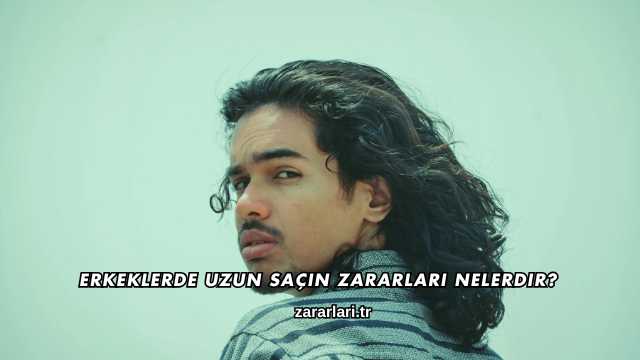 Erkeklerde Uzun Saçın Zararları Nelerdir?