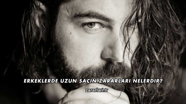 Erkeklerde Uzun Saçın Zararları Nelerdir?