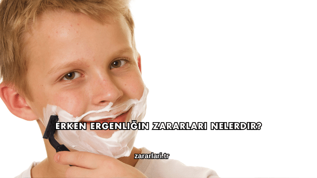 Erken Ergenliğin Zararları Nelerdir?